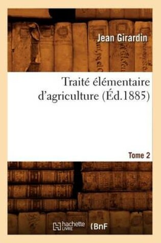 Cover of Traite Elementaire d'Agriculture. Tome 2 (Ed.1885)