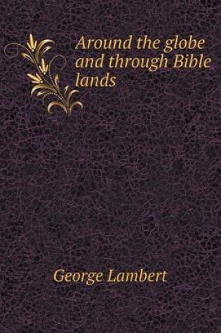 Cover of Around the globe and through Bible lands