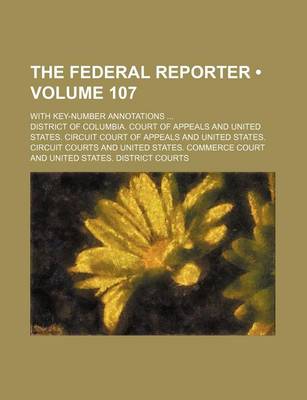 Book cover for The Federal Reporter (Volume 107); With Key-Number Annotations