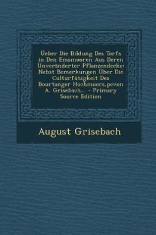 Cover of Ueber Die Bildung Des Torfs in Den Emsmooren Aus Deren Unveranderter Pflanzendecke