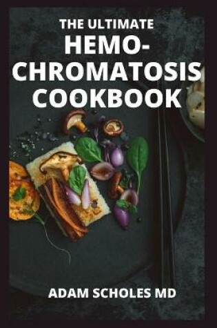 Cover of The Ultimate Hemo-Chromatosis Cookbook