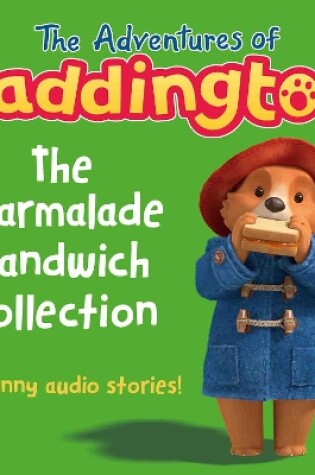 Cover of The Adventures of Paddington: The Marmalade Sandwich Collection