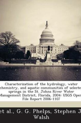 Cover of Characterization of the Hydrology, Water Chemistry, and Aquatic Communities of Selected Springs in the St. Johns River Water Management District, Flor