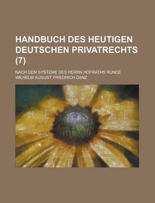 Book cover for Handbuch Des Heutigen Deutschen Privatrechts; Nach Dem Systeme Des Herrn Hofraths Runde (7 )