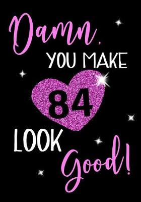 Book cover for Damn, You Make 84 Look Good!