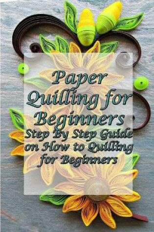 Cover of Paper Quilling for Beginners