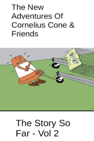 Cover of The New Adventures Of Cornelius Cone & Friends - The Story So Far - Vol 2