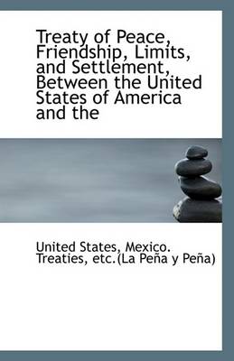 Book cover for Treaty of Peace, Friendship, Limits, and Settlement, Between the United States of America