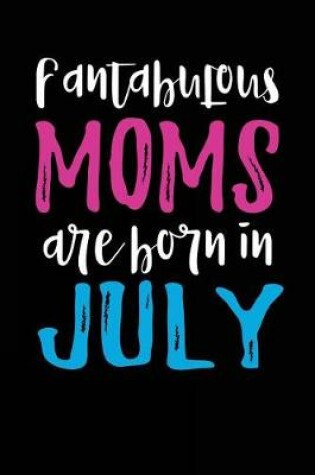 Cover of Fantabulous Moms Are Born In July