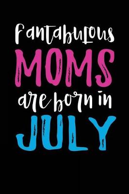 Book cover for Fantabulous Moms Are Born In July