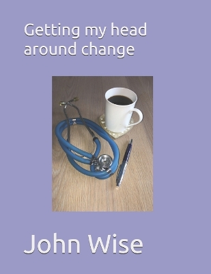 Book cover for Getting my head around change