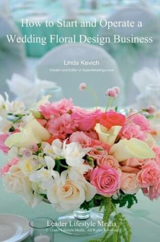 Cover of How to Start and Operate a Wedding Floral Design Business