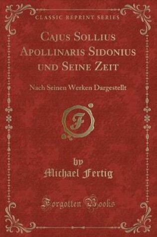 Cover of Cajus Sollius Apollinaris Sidonius Und Seine Zeit