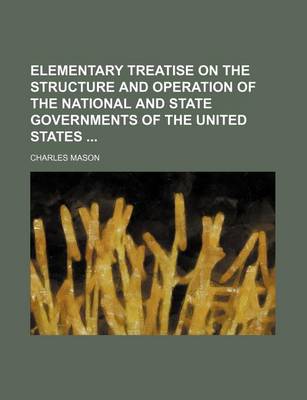 Book cover for Elementary Treatise on the Structure and Operation of the National and State Governments of the United States