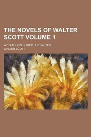 Cover of The Novels of Walter Scott Volume 1; With All His Introd. and Notes