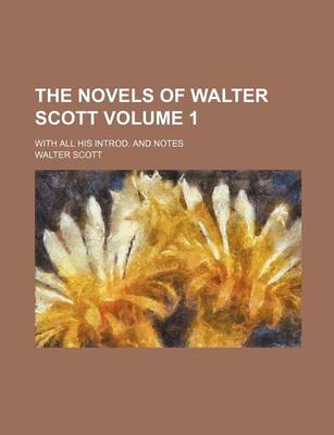 Book cover for The Novels of Walter Scott Volume 1; With All His Introd. and Notes