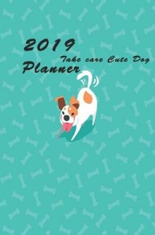 Cover of 2019 Take Care Cute Dog Planner