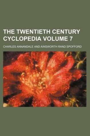 Cover of The Twentieth Century Cyclopedia Volume 7