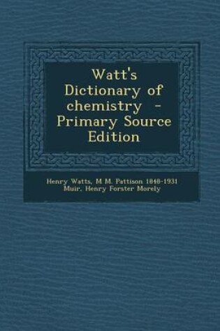 Cover of Watt's Dictionary of Chemistry - Primary Source Edition