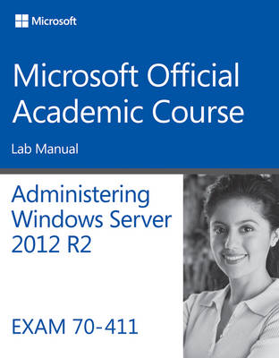 Book cover for 70–411 Administering Windows Server 2012 R2 Lab Manual