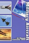 Book cover for Military Aircraft 18-Month Calendar 2021