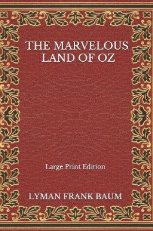 Cover of The Marvelous Land Of Oz - Large Print Edition