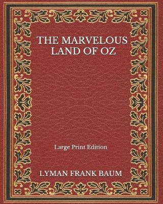 Book cover for The Marvelous Land Of Oz - Large Print Edition