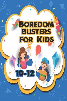 Book cover for Boredom Busters For Kids 10-12