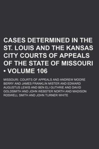 Cover of Cases Determined in the St. Louis and the Kansas City Courts of Appeals of the State of Missouri (Volume 106)