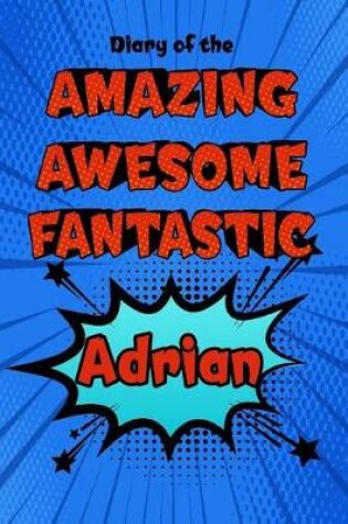 Cover of Diary of the Amazing Awesome Fantastic Adrian