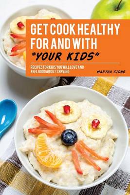 Book cover for Get Cook Healthy for and with Your Kids