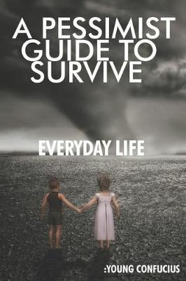 Cover of A Pessimist Guide To Survive Everyday Life