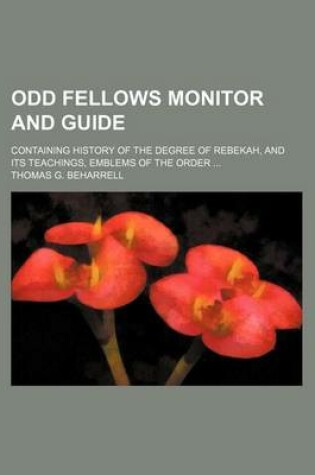 Cover of Odd Fellows Monitor and Guide; Containing History of the Degree of Rebekah, and Its Teachings, Emblems of the Order