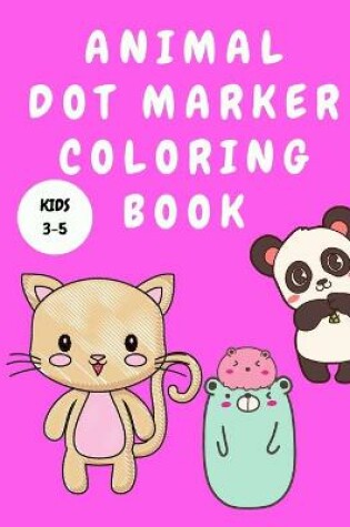 Cover of Animal Dot Marker Coloring Book Kids 3-5