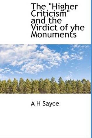 Cover of The "Higher Criticism" and the Virdict of Yhe Monuments