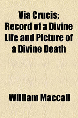 Book cover for Via Crucis; Record of a Divine Life and Picture of a Divine Death