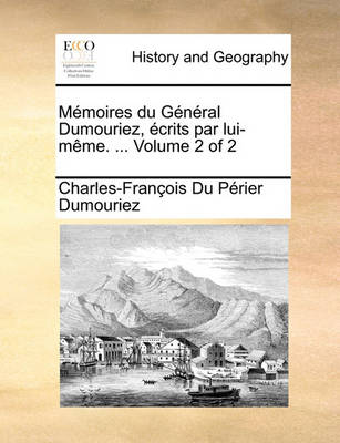 Book cover for Memoires Du General Dumouriez, Ecrits Par Lui-Meme. ... Volume 2 of 2