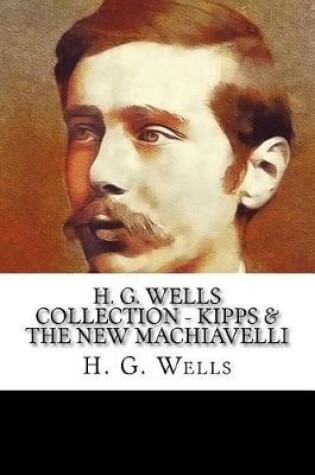 Cover of H. G. Wells Collection - Kipps & The New Machiavelli