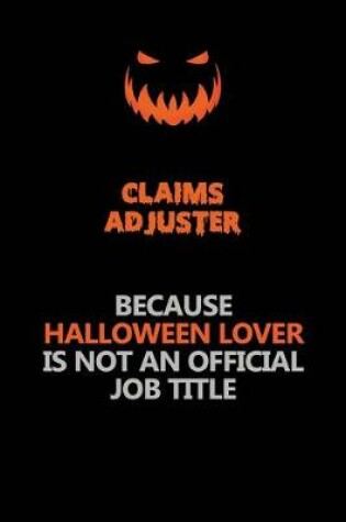 Cover of Claims Adjuster Because Halloween Lover Is Not An Official Job Title