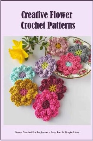 Cover of Creative Flower Crochet Patterns