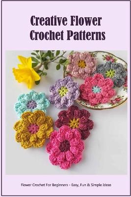 Book cover for Creative Flower Crochet Patterns