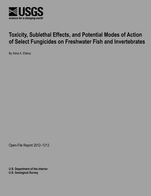 Book cover for Toxicity, Sublethal Effects, and Potential Modes of Action of Select Fungicides on Freshwater Fish and Invertebrates