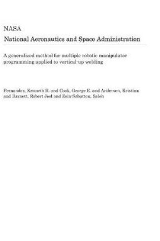 Cover of A Generalized Method for Multiple Robotic Manipulator Programming Applied to Vertical-Up Welding