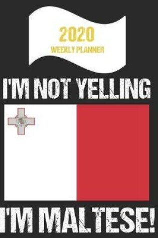 Cover of 2020 Weekly Planner I'm Not Yelling I'm Maltese