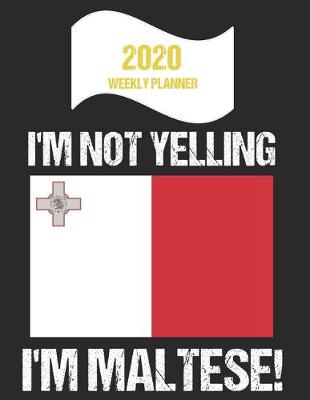 Book cover for 2020 Weekly Planner I'm Not Yelling I'm Maltese