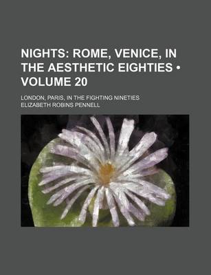 Book cover for Nights (Volume 20); Rome, Venice, in the Aesthetic Eighties. London, Paris, in the Fighting Nineties