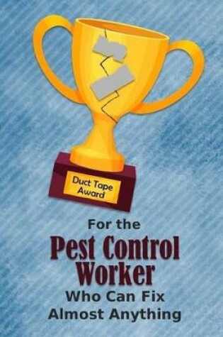 Cover of For the Pest Control Worker Who Can Fix Almost Anything - Duct Tape Award