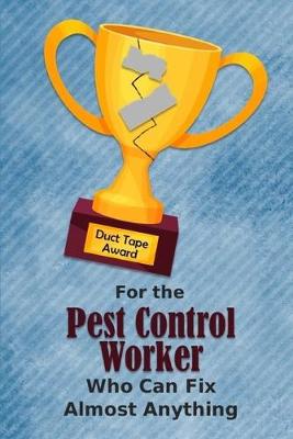 Book cover for For the Pest Control Worker Who Can Fix Almost Anything - Duct Tape Award