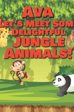 Cover of Ava Let's Meet Some Delightful Jungle Animals!