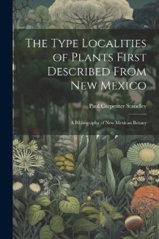 Cover of The Type Localities of Plants First Described From New Mexico